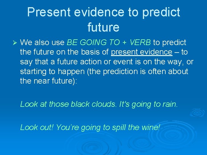 Present evidence to predict future Ø We also use BE GOING TO + VERB