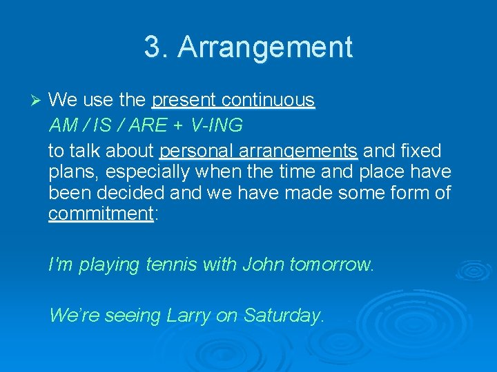 3. Arrangement Ø We use the present continuous AM / IS / ARE +