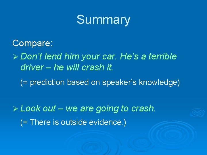 Summary Compare: Ø Don’t lend him your car. He’s a terrible driver – he