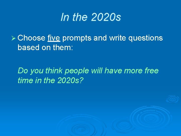 In the 2020 s Ø Choose five prompts and write questions based on them: