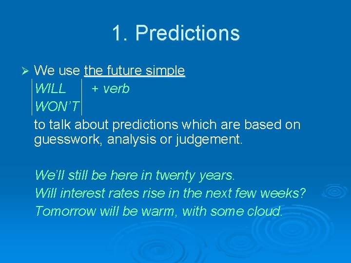 1. Predictions Ø We use the future simple WILL + verb WON’T to talk