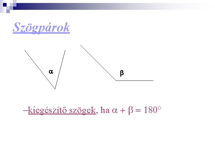 Szögpárok a b -kiegészítő szögek, ha a + b = 180° 