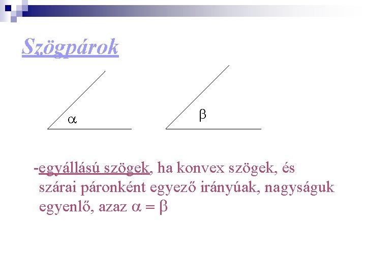 Szögpárok a b -egyállású szögek, ha konvex szögek, és szárai páronként egyező irányúak, nagyságuk