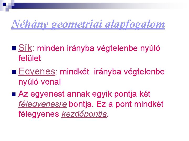 Néhány geometriai alapfogalom n Sík: minden irányba végtelenbe nyúló felület n Egyenes: mindkét irányba