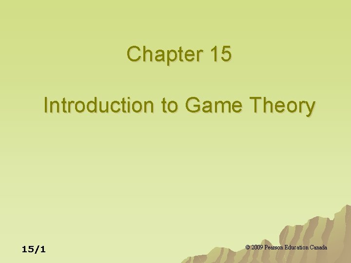 Chapter 15 Introduction to Game Theory 15/1 © 2009 Pearson Education Canada 