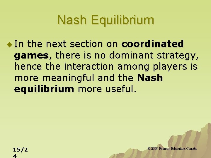 Nash Equilibrium u In the next section on coordinated games, there is no dominant