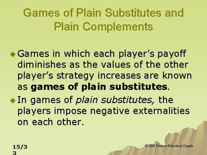 Games of Plain Substitutes and Plain Complements u Games in which each player’s payoff