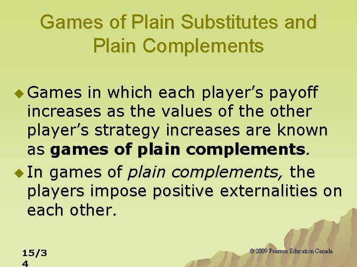 Games of Plain Substitutes and Plain Complements u Games in which each player’s payoff