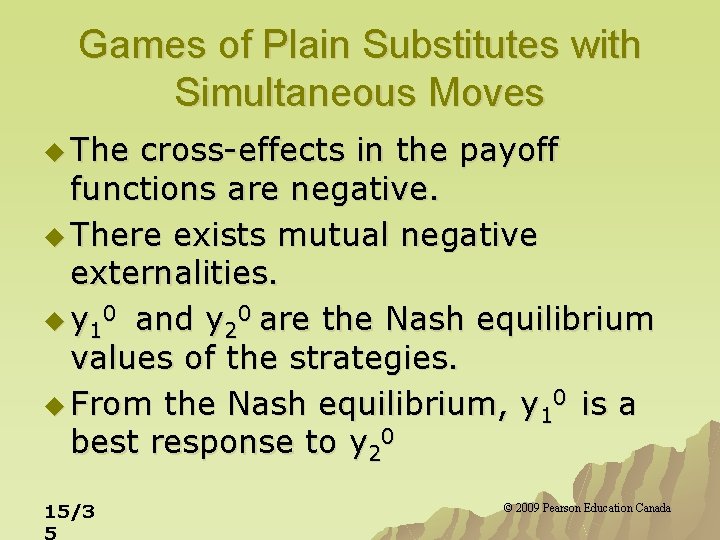 Games of Plain Substitutes with Simultaneous Moves u The cross-effects in the payoff functions