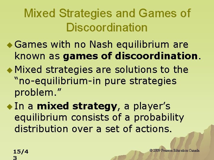 Mixed Strategies and Games of Discoordination u Games with no Nash equilibrium are known