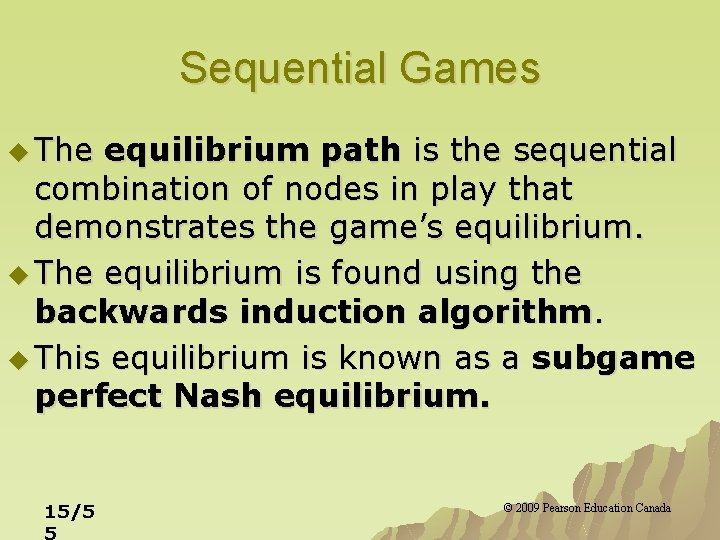 Sequential Games u The equilibrium path is the sequential combination of nodes in play