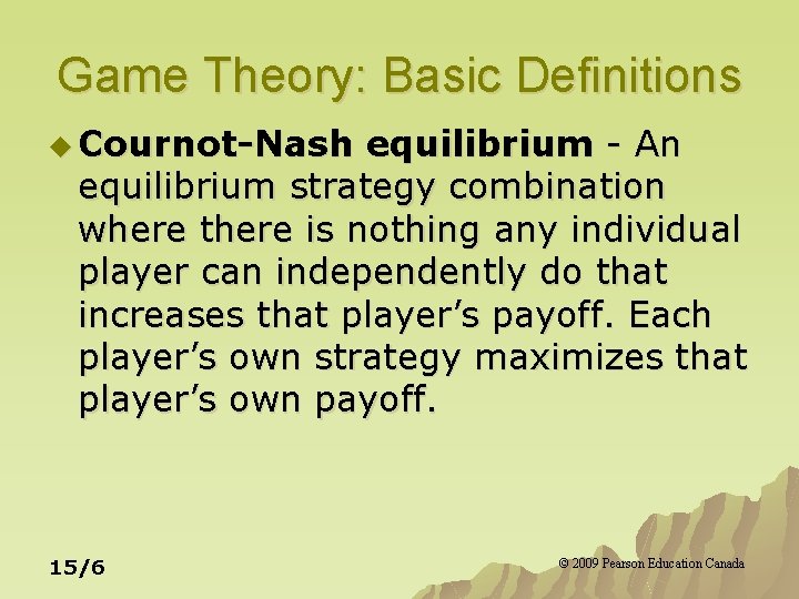 Game Theory: Basic Definitions u Cournot-Nash equilibrium - An equilibrium strategy combination where there