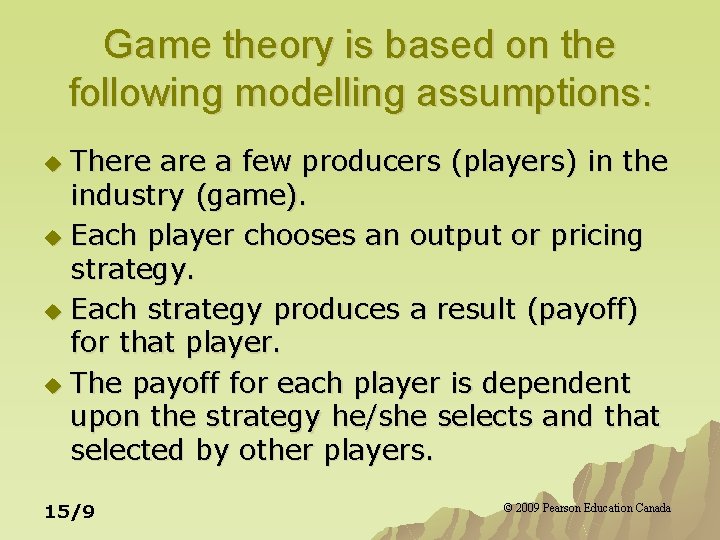 Game theory is based on the following modelling assumptions: There a few producers (players)