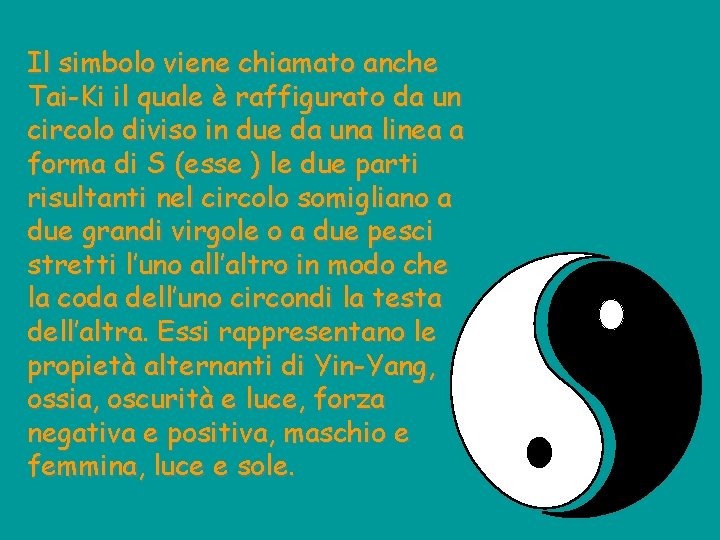 Il simbolo viene chiamato anche Tai-Ki il quale è raffigurato da un circolo diviso