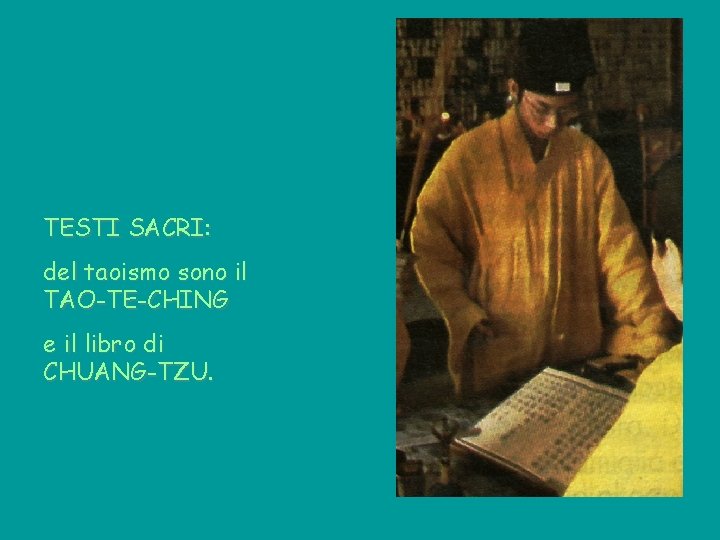 TESTI SACRI: del taoismo sono il TAO-TE-CHING e il libro di CHUANG-TZU. 