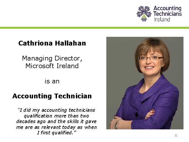 Cathriona Hallahan Managing Director, Microsoft Ireland is an Accounting Technician “I did my accounting