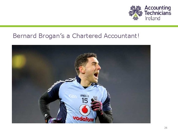 Bernard Brogan’s a Chartered Accountant! 24 