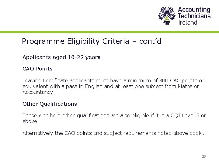 Programme Eligibility Criteria – cont’d Applicants aged 18 -22 years CAO Points Leaving Certificate