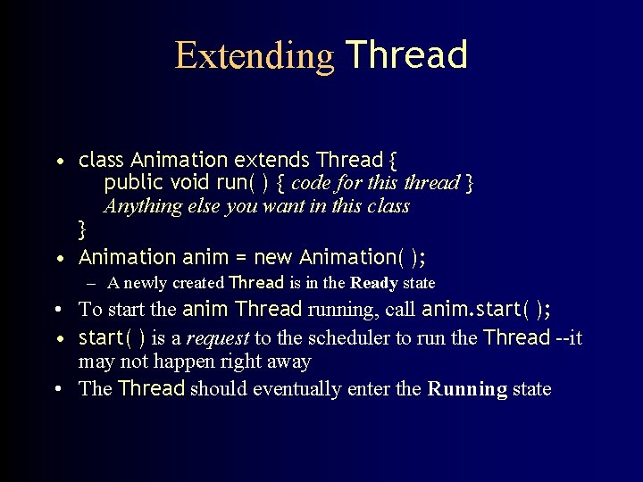 Extending Thread • class Animation extends Thread { public void run( ) { code