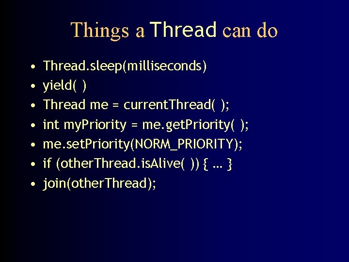 Things a Thread can do • • Thread. sleep(milliseconds) yield( ) Thread me =