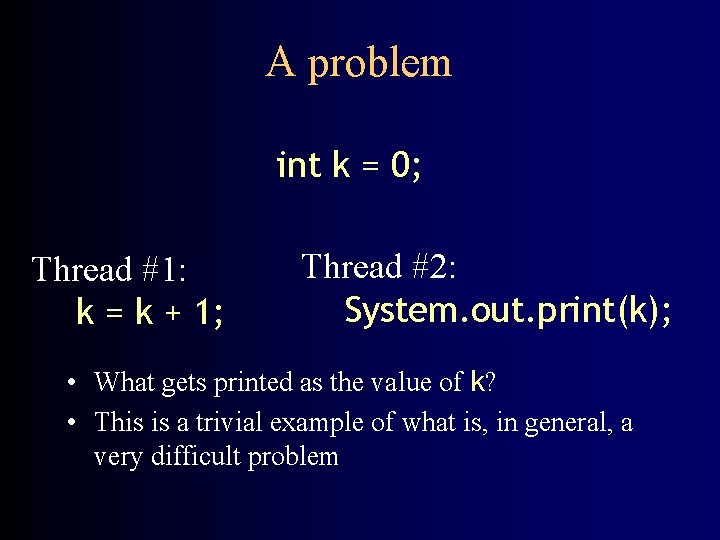 A problem int k = 0; Thread #1: k = k + 1; Thread