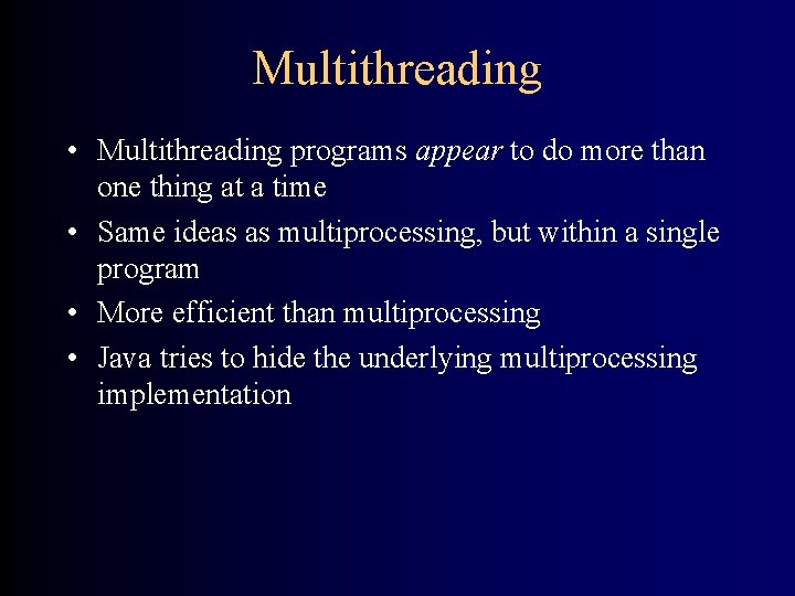 Multithreading • Multithreading programs appear to do more than one thing at a time