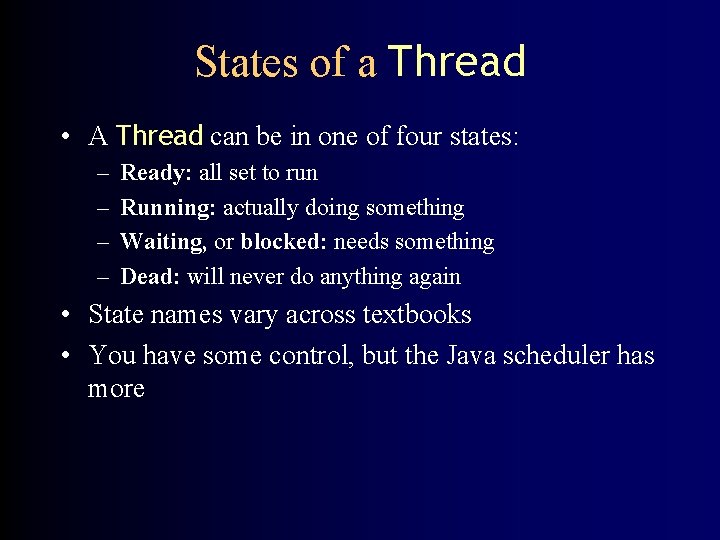 States of a Thread • A Thread can be in one of four states: