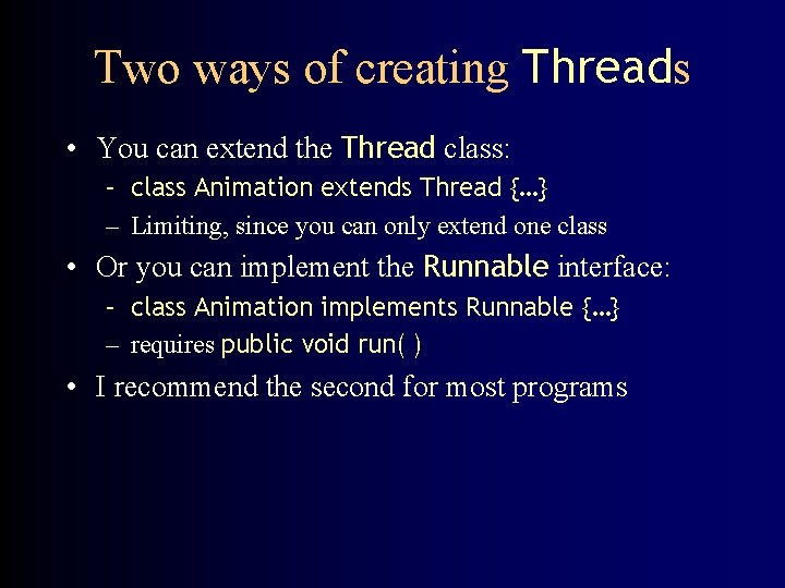 Two ways of creating Threads • You can extend the Thread class: – class