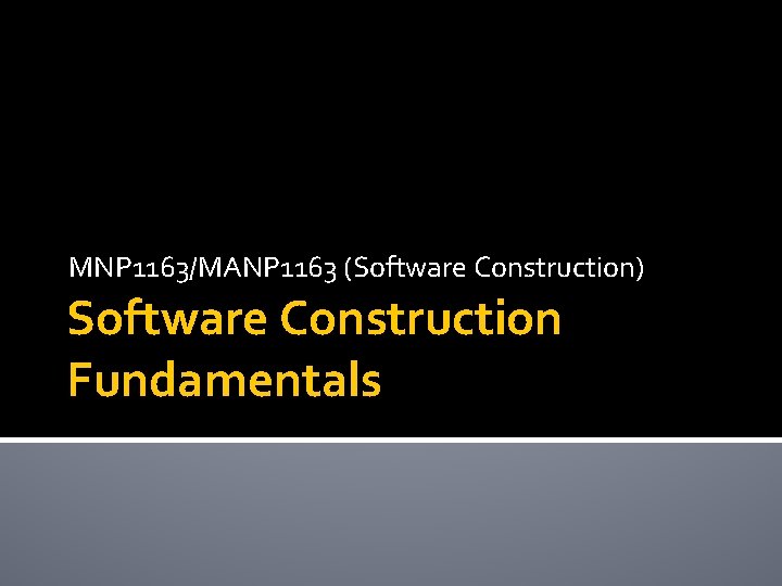 MNP 1163/MANP 1163 (Software Construction) Software Construction Fundamentals 