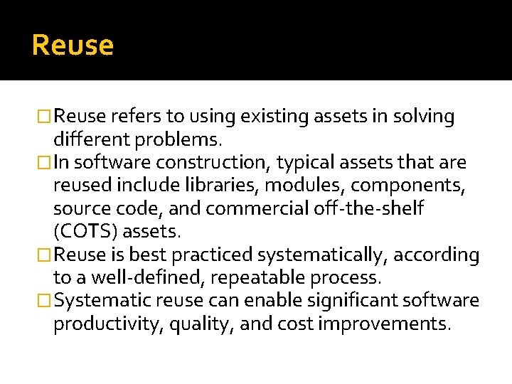 Reuse �Reuse refers to using existing assets in solving different problems. �In software construction,