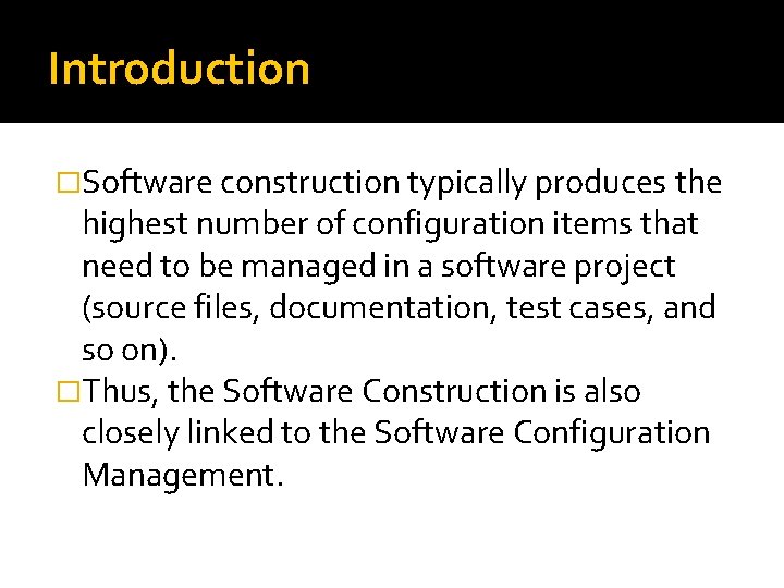 Introduction �Software construction typically produces the highest number of configuration items that need to
