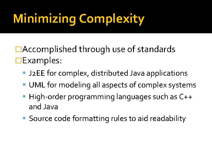 Minimizing Complexity �Accomplished through use of standards �Examples: J 2 EE for complex, distributed