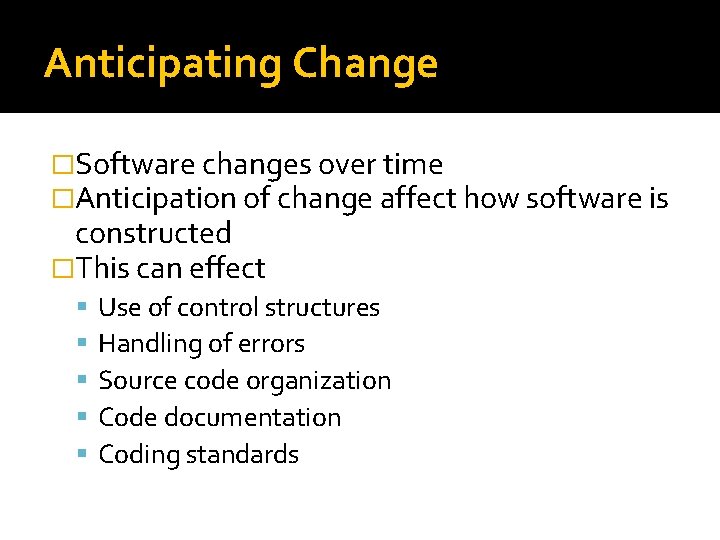 Anticipating Change �Software changes over time �Anticipation of change affect how software is constructed