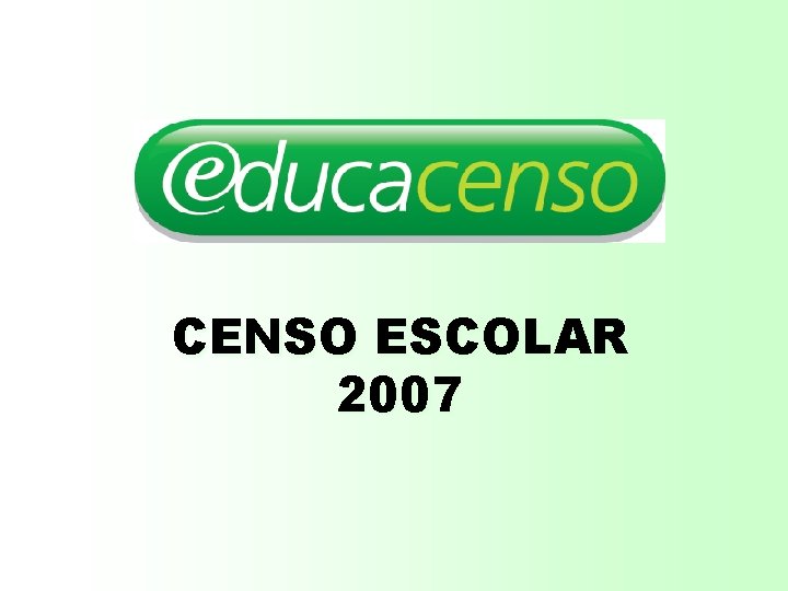 CENSO ESCOLAR 2007 