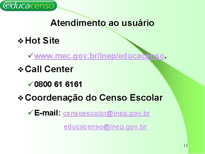 Atendimento ao usuário v Hot Site ü www. mec. gov. br/inep/educacenso. v Call Center