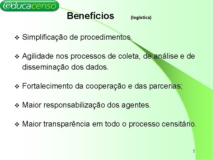 Benefícios (logística) v Simplificação de procedimentos. v Agilidade nos processos de coleta, de análise