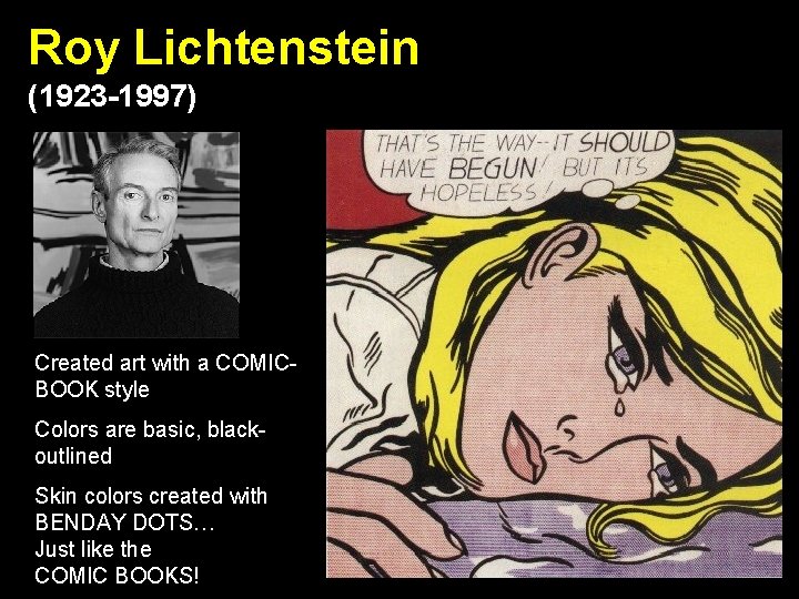 Roy Lichtenstein (1923 -1997) Created art with a COMICBOOK style Colors are basic, blackoutlined