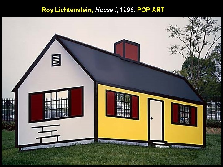 Roy Lichtenstein, House I, 1996. POP ART 