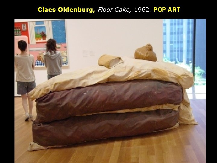 Claes Oldenburg, Floor Cake, 1962. POP ART Claes Oldenburg, Floor Cake, 1962. POP ART