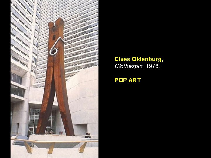 Claes Oldenburg, Clothespin, 1976. POP ART 