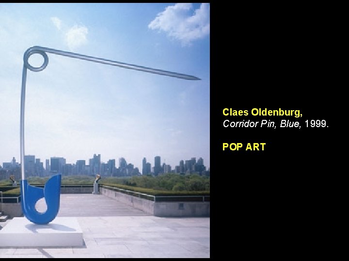 Claes Oldenburg, Corridor Pin, Blue, 1999. POP ART 