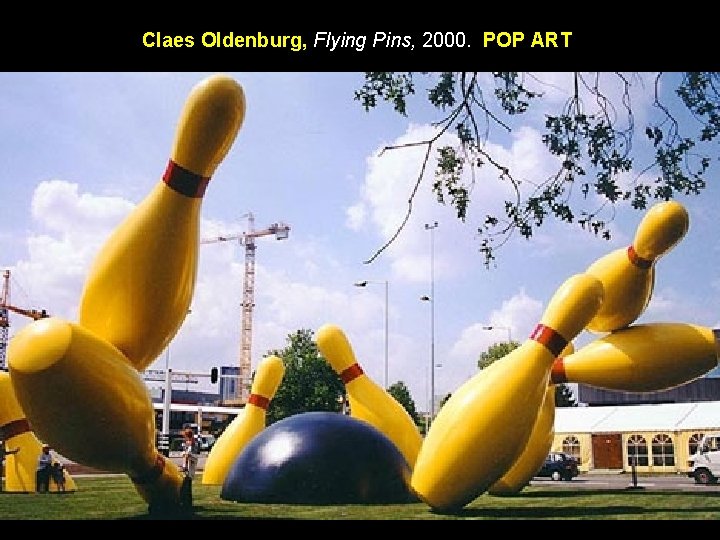 Claes Oldenburg, Flying Pins, 2000. POP ART 