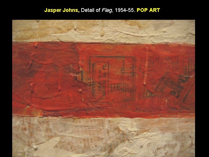 Jasper Johns, Detail of Flag, 1954 -55. POP ART 