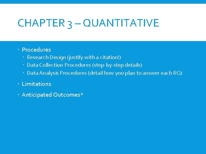 CHAPTER 3 – QUANTITATIVE Procedures Research Design (justify with a citation!) Data Collection Procedures