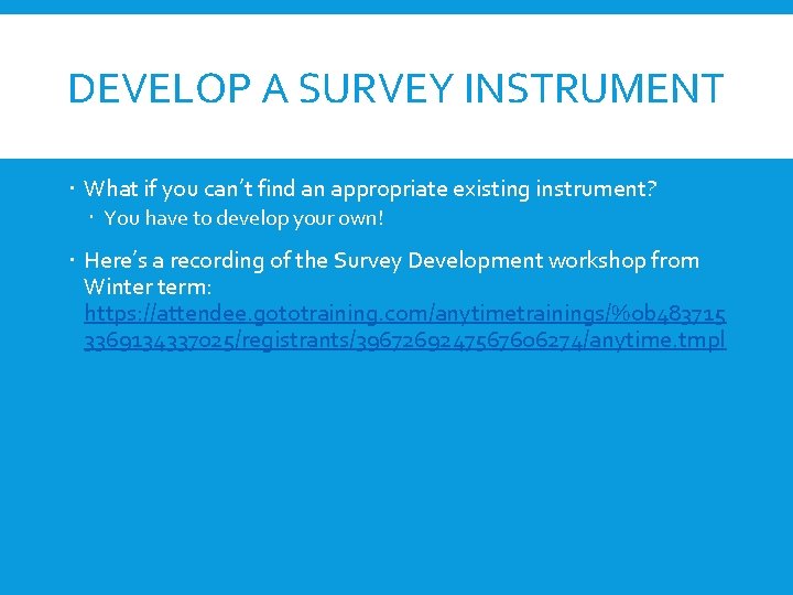 DEVELOP A SURVEY INSTRUMENT What if you can’t find an appropriate existing instrument? You