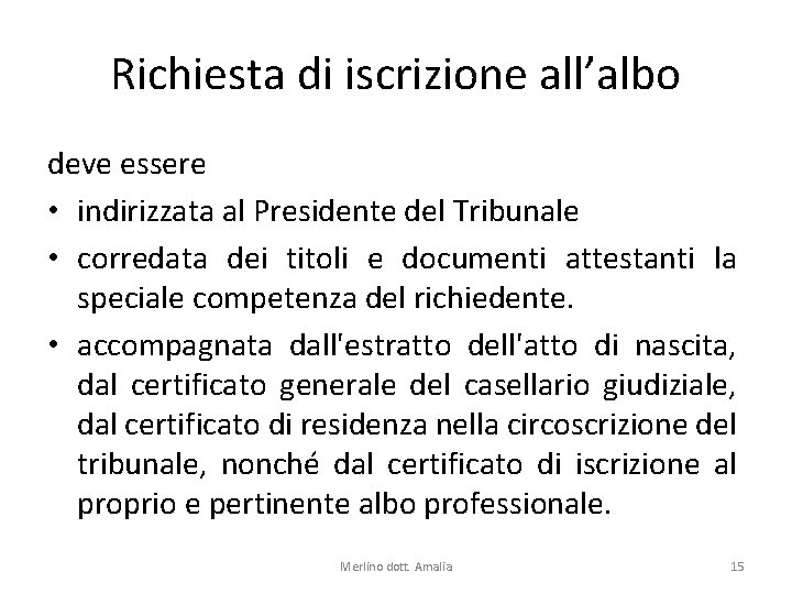 Richiesta di iscrizione all’albo deve essere • indirizzata al Presidente del Tribunale • corredata