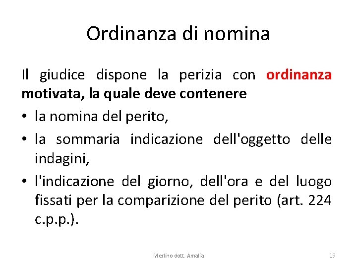 Ordinanza di nomina Il giudice dispone la perizia con ordinanza motivata, la quale deve