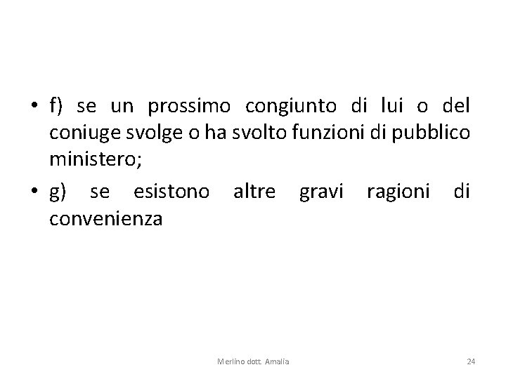  • f) se un prossimo congiunto di lui o del coniuge svolge o