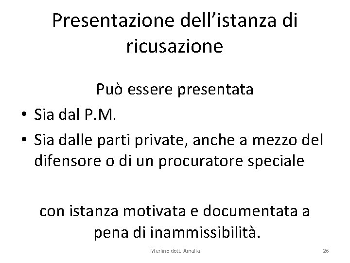 Presentazione dell’istanza di ricusazione Può essere presentata • Sia dal P. M. • Sia