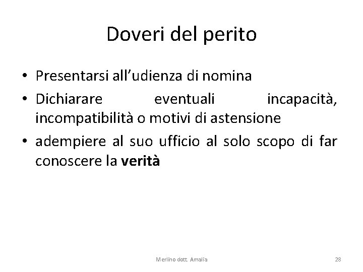 Doveri del perito • Presentarsi all’udienza di nomina • Dichiarare eventuali incapacità, incompatibilità o